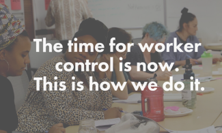 The time for worker control is now. This is how we do it.